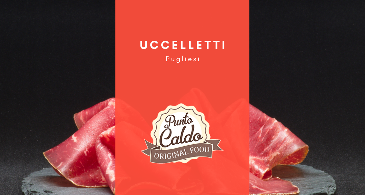 Uccelletti pugliesi: una specialità dal gusto inconfondibile